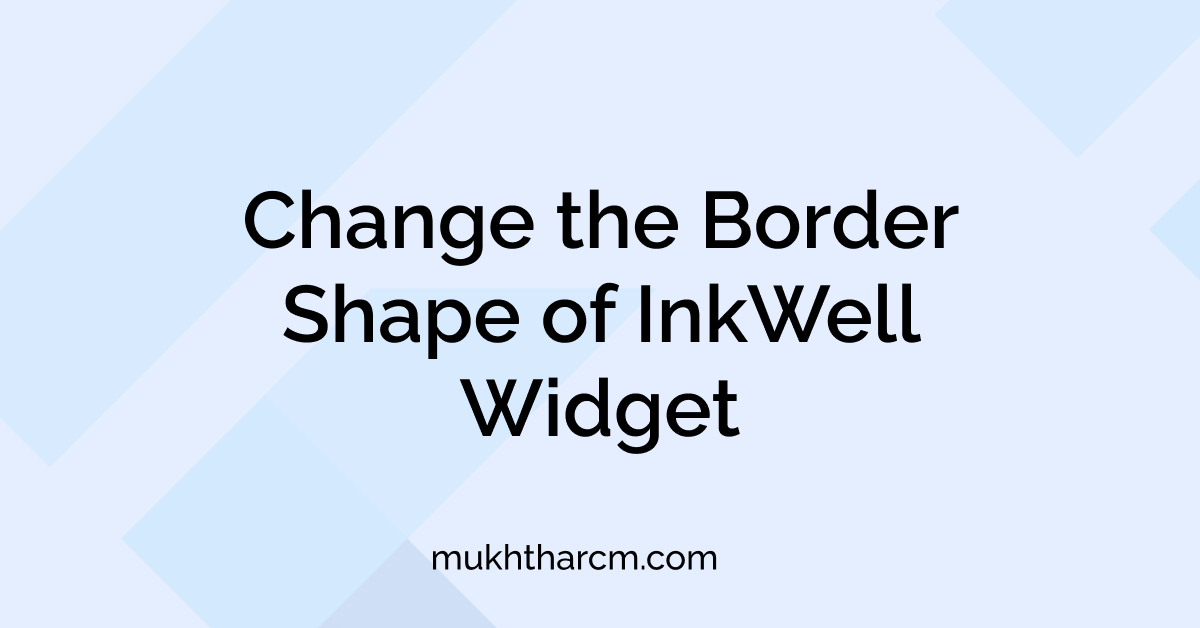 How to change the Border Shape of InkWell widget?